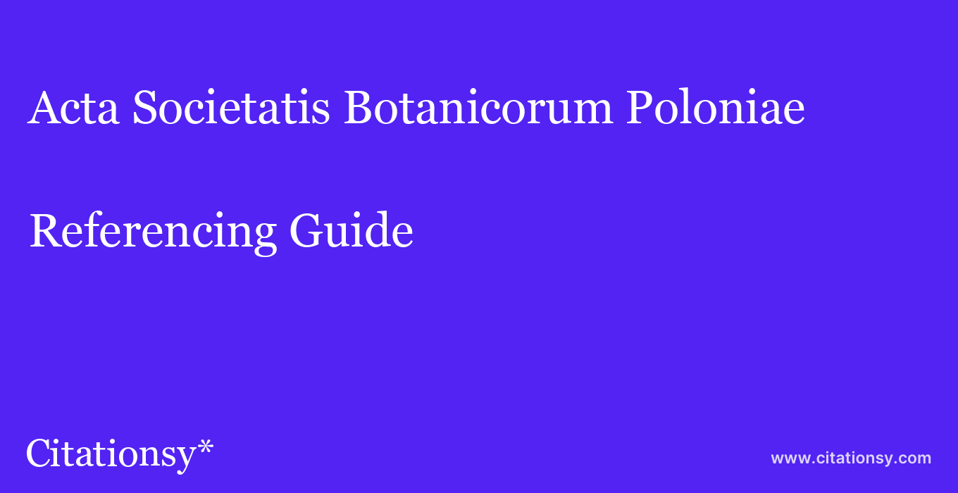 cite Acta Societatis Botanicorum Poloniae  — Referencing Guide